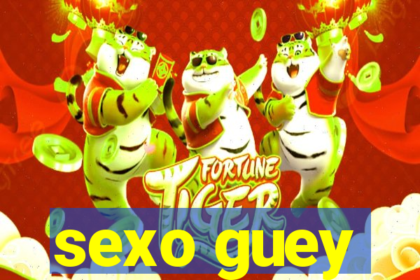 sexo guey